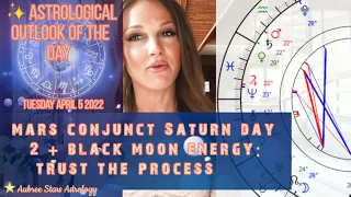 Astrology of the Day - 4 5 22 - MARS CONJUNCT SATURN DAY 2 + BLACK MOON ENERGY: Trust the Process