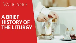 A Brief History of the Liturgy