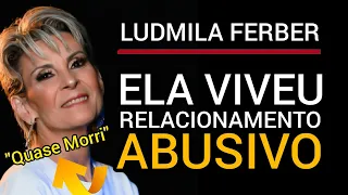 LUDMILA FERBER: QUASE MORRI NESSE RELACIONAMENTO (relacionamento abusivo)