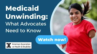 Medicaid Unwinding: What Advocates Need to Know