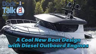 Dock Talk with Jeff Cote and Tim Charles -  A Cool New Boat Design with Diesel Outboards