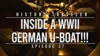 Inside A WWII GERMAN U-BOAT!!! | History Traveler Episode 37 (3rd Time's a Charm)