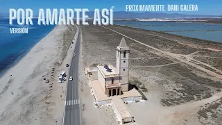 Dani Galera - Por Amarte Así ( Video Reportaje ) Cabo de Gata  4k