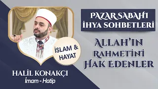 Allah'ın Rahmetini Hak Edenler | Halil Konakcı #halilkonakcı