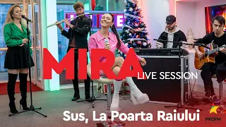 MIRA - Sus, la poarta Raiului | PROFM LIVE Session