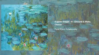 Eugene Onegin - 9 - Entracte & Waltz, Chorus, Pyotr Ilyich Tchaikovsky