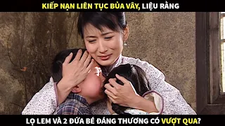 Kiếp nạn liên tục bủa vây, liệu rằng Lọ Lem Và 2 đứa bé đáng thương liệu rằng có vượt qua?