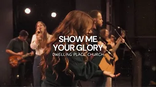 Show Me Your Glory - Ashley Stringer (Dwelling Place Church)