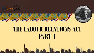 The Labour Relations Act {Part 1} (Business Studies Grade 12)