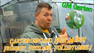 Gartenrundgang Ende März! Freiland,Frühbeet,Folientunnel!