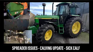 SPREADER ISSUE - FULL CALVING UPDATE - A VERY SICK CAlF