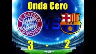 Bayern Munich 3-2 F.C Barcelona (Onda Cero - ALFREDO MARTINEZ) 2015 Uefa Champions League