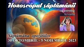 SAPTAMANA OPOZITIILOR⭐Horoscopul saptamanii 30 OCTOMBRIE - 5 NOIEMBRIE 2023 cu ACVARIA