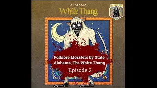 Folklore Monsters by State: Alabama, The White Thang Episode 2