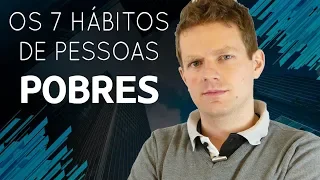 7 HÁBITOS DAS PESSOAS POBRES (e como eliminá-los)