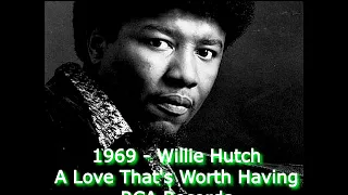 1969 - Willie Hutch - A Love That's Worth Having (RCA)