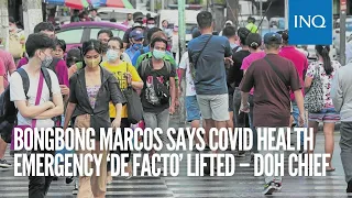 Bongbong Marcos says COVID health crisis ‘de facto’ lifted – DOH chief