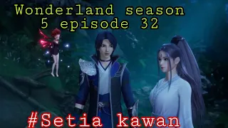 Setia kawan || wonderland season 5 episode 32 sub indo || alur cerita wan jie xian zong
