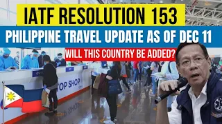 LATEST UPDATE ON PHILIPPINE TRAVEL: IATF RESO 153 & SEC DUQUE ON POSSIBILITY OF REDLISTING MORE