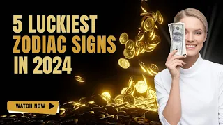 5 Luckiest Zodiac Signs in 2024 | AstroChillWire