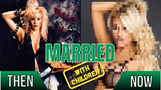 Married with Children ★1987★ Cast Then and Now | Real Name and Age