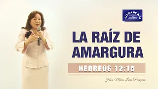 La raíz de amargura, Hebreos 12:15 - Hna. María Luisa Piraquive