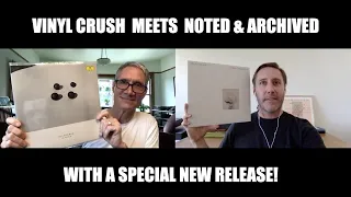 Vinyl Crush Meets Noted & Archived - Vinyl Finds & BIG NEW RELEASE! - Vinyl Community