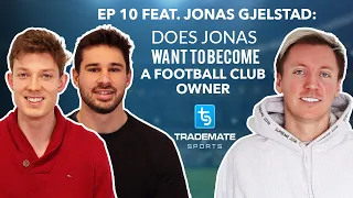 Ep 10 feat. Jonas Gjelstad: Does Jonas want to become a football club owner?