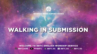 Walking in Submission - SP Chua Seng Lee, BBTC English Worship Svc (June 1 & 2, 2024)