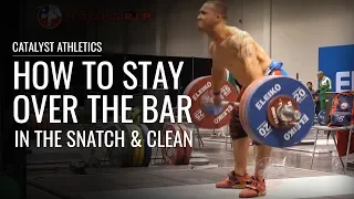 How to Stay Over the Bar in the Snatch & Clean