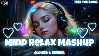 Mind Relax😴 Mashup | Slowed & Reverb🎧 | Mind Fresh🌃 Lofi | Nonstop Love💓 Mashup | Skb High Beats