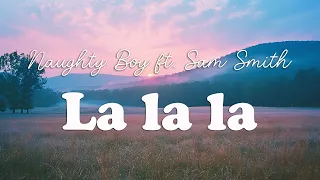 Naughty Boy - La la la ft. Sam Smith (Lyrics)
