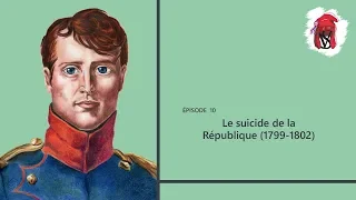 The suicide of the French First Republic (1799 - 1802) - The French Revolution, episode 10