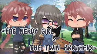 «The Nerdy Girl and The Twin Brothers» “She's mine” ||GCMM||