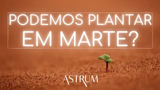 PLANTAS em MARTE | Astrum Brasil