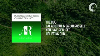 The Dub: Gal Abutbul & Sarah Russell - You Have Realised (Uplifting Dub)