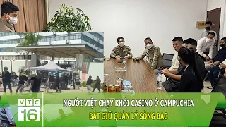 Người Việt chạy khỏi casino ở Campuchia: Bắt giữ quản lý sòng bạc | VTC16