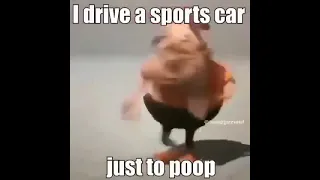 I drive a sports car just to poop