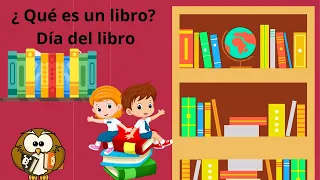 QUÉ ES UN LIBRO PARA NIÑOS, DIA DEL LIBRO/ EN ESPAÑOL