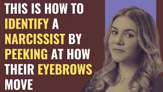 This is How To Identify a Narcissist By Peeking At How Their Eyebrows Move | NPD | Narcissism