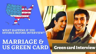 Divorce during Green Card procedures | What happens if you divorce before Green Card Interview?