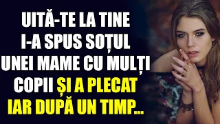 Uită-te la tine, i-a spus soțul unei mame cu mulți copii și a plecat. Iar după un timp...