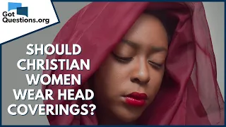 Should Christian women wear head coverings? | GotQuestions.org