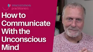 5 Tips for Communicating With the Unconscious Mind