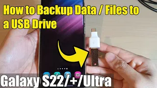 Galaxy S22/S22+/Ultra: How to Backup Data / Files to a USB Drive