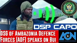 *DSG of Ambazonia Defence Forces speaks on Bui*