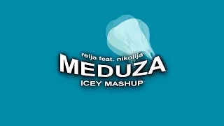 RELJA FEAT. NIKOLIJA - MEDUZA (ICEY MASHUP)