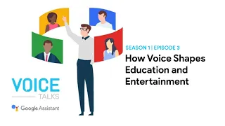 VOICE Talks | S1E3 | How Voice Shapes Education & Entertainment | Presented by Google Assistant