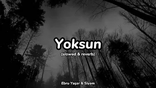 Yoksun (slowed + reverb) Ebru Yaşar & Siyam | Lyrics