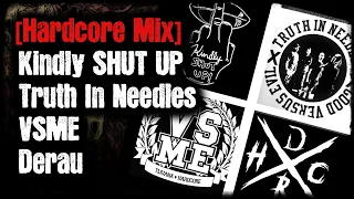 [Hardcore Mix] - Kindly SHUT UP - Truth In Needles - VSME - Derau